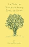 La Dieta de Sirope de Arce y Zumo de Limon (The Master Cleanser, Spanish Edition) - Stanley Burroughs - 9781638231905