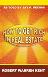 How to Get Rich in Real Estate - Robert Warren Kent - 9781638232377
