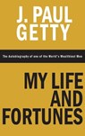 My Life and Fortunes, The Autobiography of one of the World's Wealthiest Men - J Paul Getty - 9781638232445