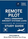 Remote Pilot - Small Unmanned Aircraft Systems (sUAS) Study Guide FAA-G-8082-22 - U. S. Department Of Transportation ; Federal Aviation Administration - 9781638233848