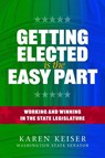 Getting Elected Is the Easy Part: Working and Winning in the State Legislature - Karen Keiser - 9781638640110