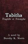Tabitha, Tragedie et Triomphe - MORRIS,  Dorothy K - 9781638680352