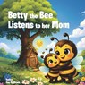 Betty the Bee Listens to her Mom - Dan McMeans - 9781638682448
