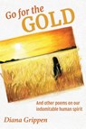 Go For the Gold and Other Poems On Our Indomitable Human Spirit - Diana J Grippen - 9781638772804