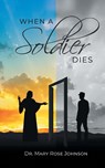 When a Soldier Dies - Mary Rose Johnson - 9781638856535
