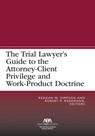 The Trial Lawyer's Guide to the Attorney-Client Privilege and Work-Product Doctrine - Reagan William Simpson - 9781639052387