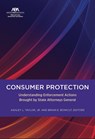 Consumer Protection: Understanding Enforcement Actions Brought by State Attorneys General - Ashley L. Taylor - 9781639054954