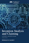 Invention Analysis and Claiming: A Patent Lawyer's Guide, Third Edition - Ronald D. Slusky - 9781639056125