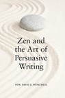 Zen and the Art of Persuasive Writing - David D. Weinzweig - 9781639057795