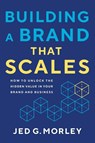 Building a Brand That Scales - Jed G. Morley - 9781639081196