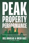 Peak Property Performance: Game-Changing AI and Digital Strategies for Commercial Real Estate - Bill Douglas - 9781639081288