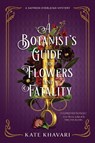 A Botanist's Guide to Flowers and Fatality - Kate Khavari - 9781639102785