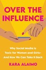 Over the Influence - Kara Alaimo - 9781639106684
