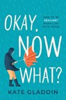 Okay, Now What? - Kate Gladdin - 9781639109128
