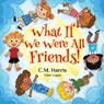What If We Were All Friends!: A Children's Rhyming Book About Friendship and Inclusion - C. M. Harris - 9781639189540