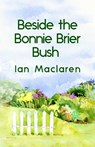 Beside the Bonnie Brier Bush Paperback - Ian MacLaren - 9781639230884