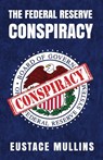 The Federal Reserve Conspiracy - By Eustace Mullins - 9781639232291