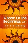 Book of the Beginnings Volume 1 Hardcover - Gerald Massey - 9781639233922
