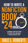 How to Write a Nonfiction Book in 24 Hours - Dale L. Roberts - 9781639250523