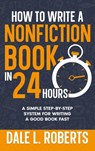 How to Write a Nonfiction Book in 24 Hours - Dale L. Roberts - 9781639250530