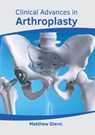 Clinical Advances in Arthroplasty - Matthew Glenn - 9781639273911