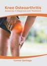 Knee Osteoarthritis: Advances in Diagnosis and Treatment - Connor Santiago - 9781639273973