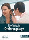 Key Topics in Otolaryngology - Adrien Butler - 9781639274109