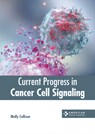 Current Progress in Cancer Cell Signaling - Molly Cullison - 9781639276462