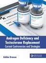 Androgen Deficiency and Testosterone Replacement - Adeline Branson - 9781639278725