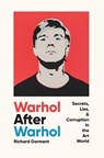 Warhol After Warhol: Secrets, Lies, & Corruption in the Art World - Richard Dorment - 9781639364978