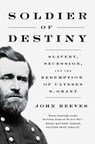 Soldier of Destiny: Slavery, Secession, and the Redemption of Ulysses S. Grant - John Reeves - 9781639365272