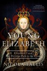 Young Elizabeth: Elizabeth I and Her Perilous Path to the Crown - Nicola Tallis - 9781639365845