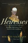 Heiresses: Marriage, Inheritance, and Slavery in the Caribbean - Miranda Kaufmann - 9781639368297