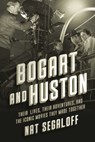 Bogart and Huston - Nat Segaloff - 9781639369324