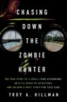 Chasing Down the Zombie Hunter: The True Story of a Small-Town Accountant, an Elite Group of Detectives, and Arizona's Most Terrifying Cold Case - Troy A. Hillman - 9781639369676
