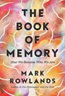The Book of Memory: How We Become Who We Are - Mark Rowlands - 9781639369751