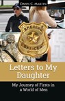 Letters to My Daughter: My Journey of Firsts in a World of Men - Dawn C. Martin - 9781639371655