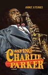 Saving Charlie Parker - Mike Steinel - 9781639372966
