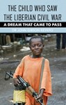 The Child Who Saw the Liberian Civil War: A Dream that Came to Pass - John Gibson Keykpo - 9781639373062