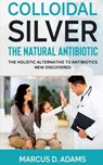 Colloidal Silverthe Natural Antibiotic - Marcus D - 9781639402557