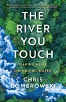 The River You Touch: Learning the Language of Wonder and Home - Chris Dombrowski - 9781639550630