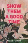 Show Them a Good Time - Nicole Flattery - 9781639730735