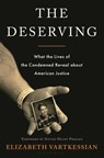The Deserving: What the Lives of the Condemned Reveal about American Justice - Elizabeth Vartkessian - 9781639731398