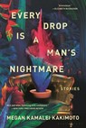 Every Drop Is a Man's Nightmare - Megan Kamalei Kakimoto - 9781639734634