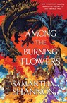 Shannon, S: Among the Burning Flowers - Samantha Shannon - 9781639736010