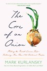 The Core of an Onion: Peeling the Rarest Common Food--Featuring More Than 100 Historical Recipes - Mark Kurlansky - 9781639736317