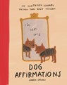 Dog Affirmations: An Illustrated Journey Through Your Dog's Thoughts - Andrea Cáceres - 9781639736881