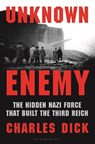 Unknown Enemy: The Hidden Nazi Force That Built the Third Reich - Charles Dick - 9781639737444