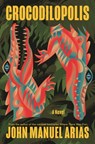 Crocodilopolis - John Manuel Arias - 9781639738434