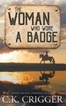 The Woman Who Wore a Badge - C K Crigger - 9781639770458